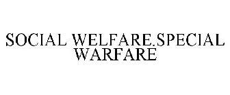 SOCIAL WELFARE.SPECIAL WARFARE