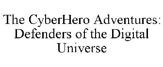 THE CYBERHERO ADVENTURES DEFENDERS OF THE DIGITAL UNIVERSE