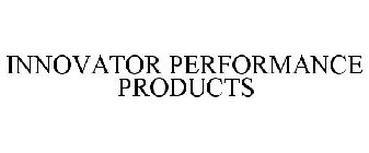 INNOVATOR PERFORMANCE PRODUCTS