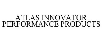 ATLAS INNOVATOR PERFORMANCE PRODUCTS