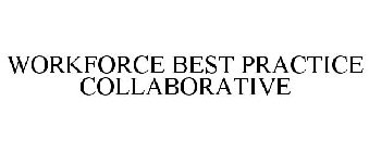 WORKFORCE BEST PRACTICE COLLABORATIVE