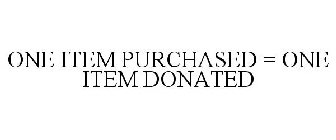 ONE ITEM PURCHASED = ONE ITEM DONATED