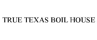 TRUE TEXAS BOIL HOUSE