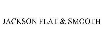 JACKSON FLAT & SMOOTH