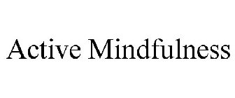 ACTIVE MINDFULNESS