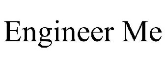 ENGINEER ME