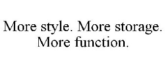 MORE STYLE. MORE STORAGE. MORE FUNCTION.