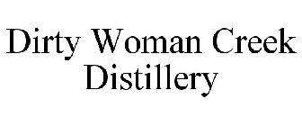 DIRTY WOMAN CREEK DISTILLERY