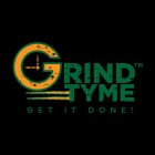 GRINDTYME GET IT DONE!