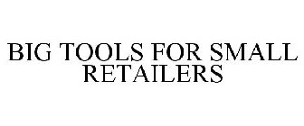 BIG TOOLS FOR SMALL RETAILERS