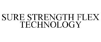 SURE STRENGTH FLEX TECHNOLOGY