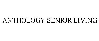 ANTHOLOGY SENIOR LIVING