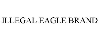 ILLEGAL EAGLE BRAND