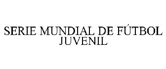 SERIE MUNDIAL DE FÚTBOL JUVENIL