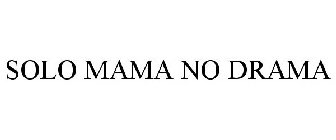 SOLO MAMA NO DRAMA