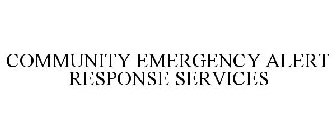 COMMUNITY EMERGENCY ALERT RESPONSE SERVICES