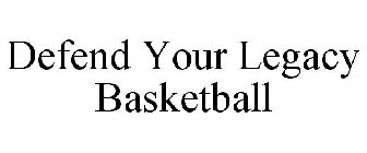 DEFEND YOUR LEGACY BASKETBALL