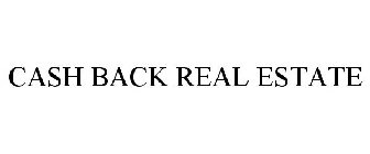 CASH BACK REAL ESTATE