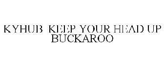 KYHUB KEEP YOUR HEAD UP BUCKAROO