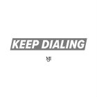 KEEP DIALING