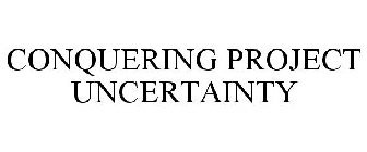 CONQUERING PROJECT UNCERTAINTY