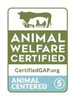 ANIMAL WELFARE CERTIFIED CERTIFIEDGAP.ORG ANIMAL CENTERED 5