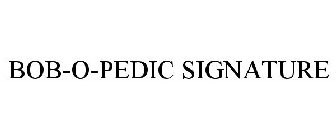 BOB-O-PEDIC SIGNATURE