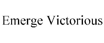 EMERGE VICTORIOUS