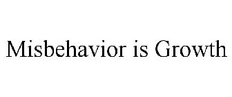 MISBEHAVIOR IS GROWTH