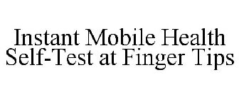 INSTANT MOBILE HEALTH SELF-TEST AT FINGER TIPS