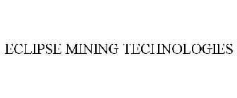 ECLIPSE MINING TECHNOLOGIES