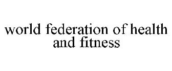 WORLD FEDERATION OF HEALTH AND FITNESS