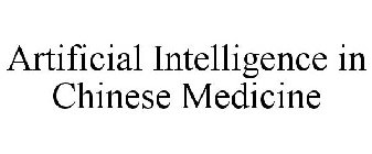 ARTIFICIAL INTELLIGENCE IN CHINESE MEDICINE