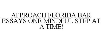 APPROACH FLORIDA BAR ESSAYS ONE MINDFULSTEP AT A TIME!