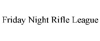 FRIDAY NIGHT RIFLE LEAGUE