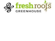 FRESH ROOTS GREENHOUSE