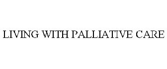 LIVING WITH PALLIATIVE CARE