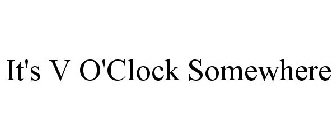 IT'S V O'CLOCK SOMEWHERE