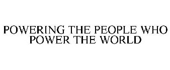 POWERING THE PEOPLE WHO POWER THE WORLD