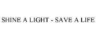 SHINE A LIGHT - SAVE A LIFE