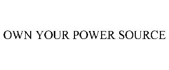 OWN YOUR POWER SOURCE