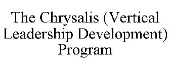 THE CHRYSALIS (VERTICAL LEADERSHIP DEVELOPMENT) PROGRAM