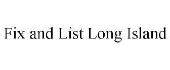 FIX AND LIST LONG ISLAND