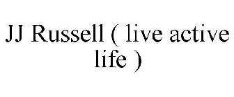 JJ RUSSELL ( LIVE ACTIVE LIFE )