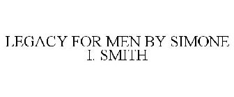 LEGACY FOR MEN BY SIMONE I. SMITH