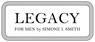 LEGACY FOR MEN BY SIMONE I. SMITH