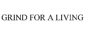 GRIND FOR A LIVING