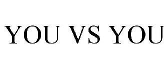 YOU VS YOU