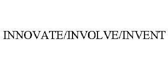 INNOVATE/INVOLVE/INVENT