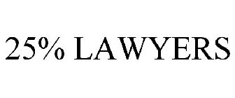 25% LAWYERS